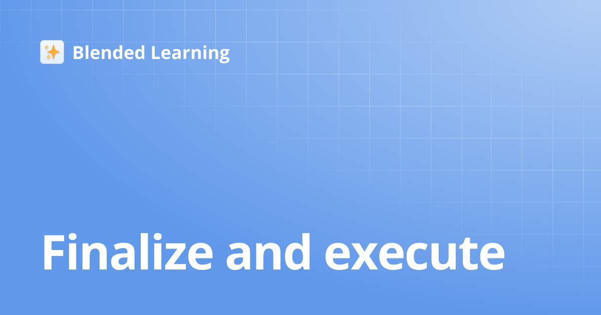 Finalize and execute | Blended Learning
