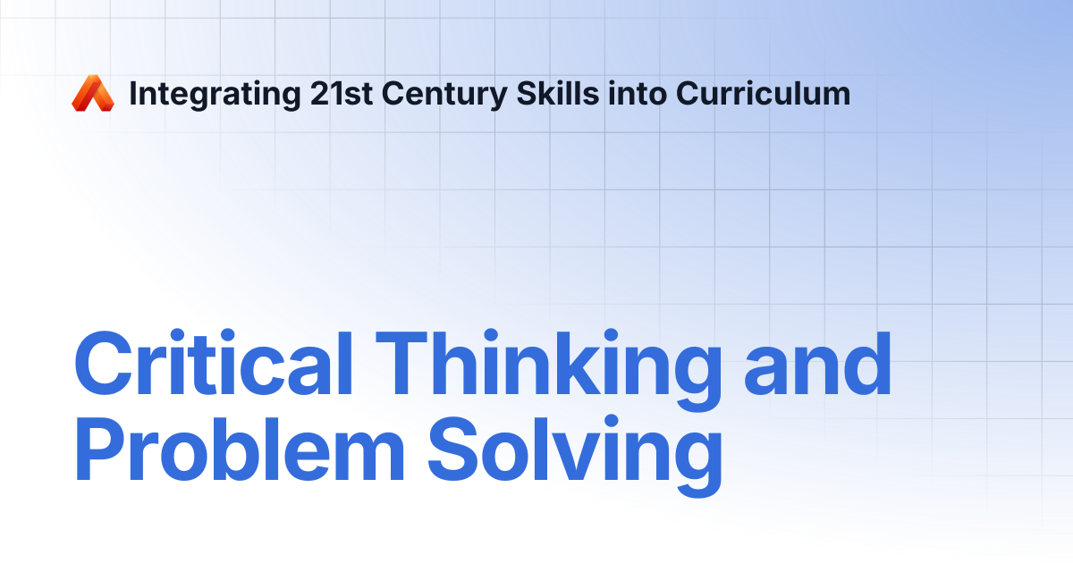Critical Thinking and Problem Solving | Integrating 21st Century Skills ...