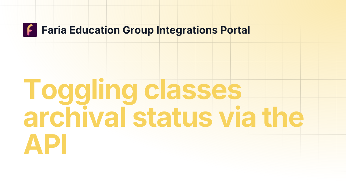 Toggling classes archival status via the API | Faria Education Group ...