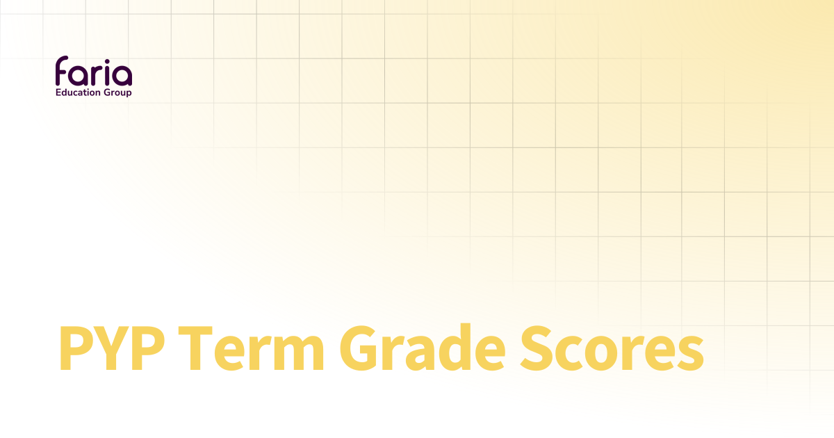 PYP Term Grade Scores | Faria Education Group Integrations Portal