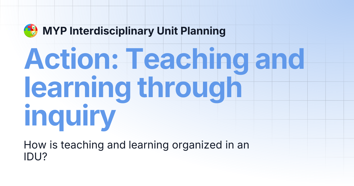 Action: Teaching and learning through inquiry | MYP Interdisciplinary ...