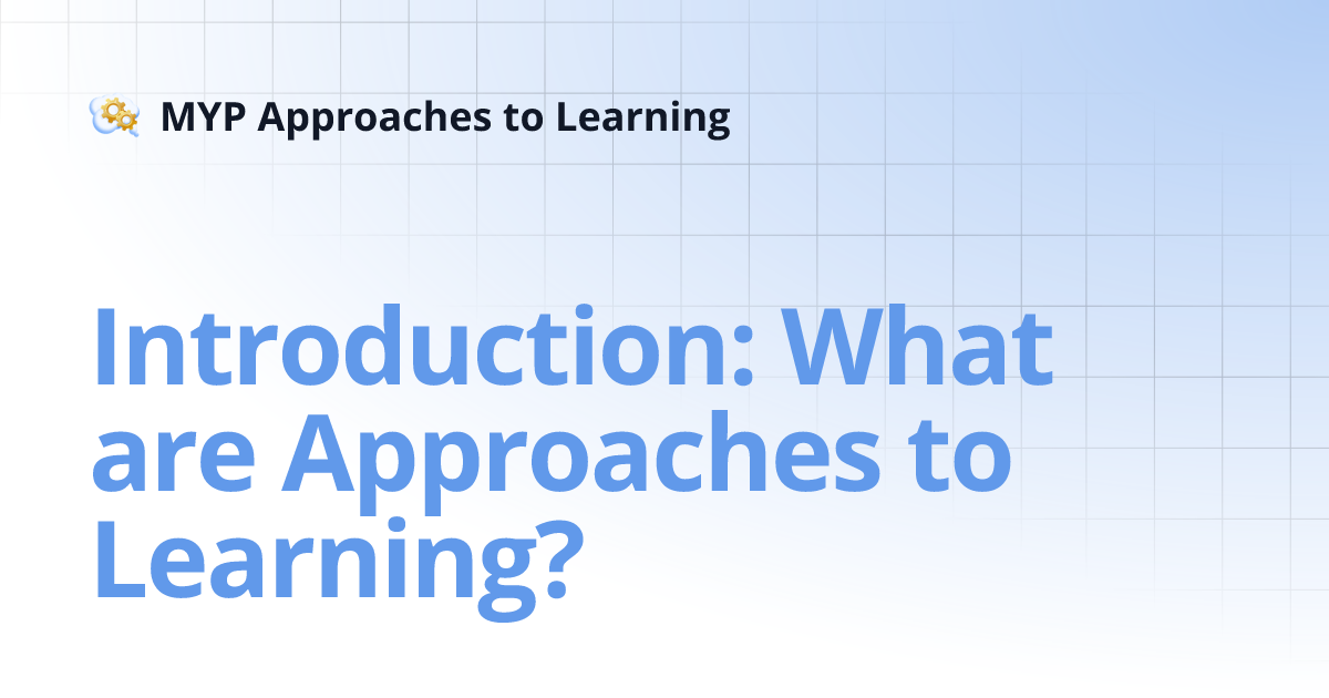 Introduction: What are Approaches to Learning? | MYP Approaches to Learning
