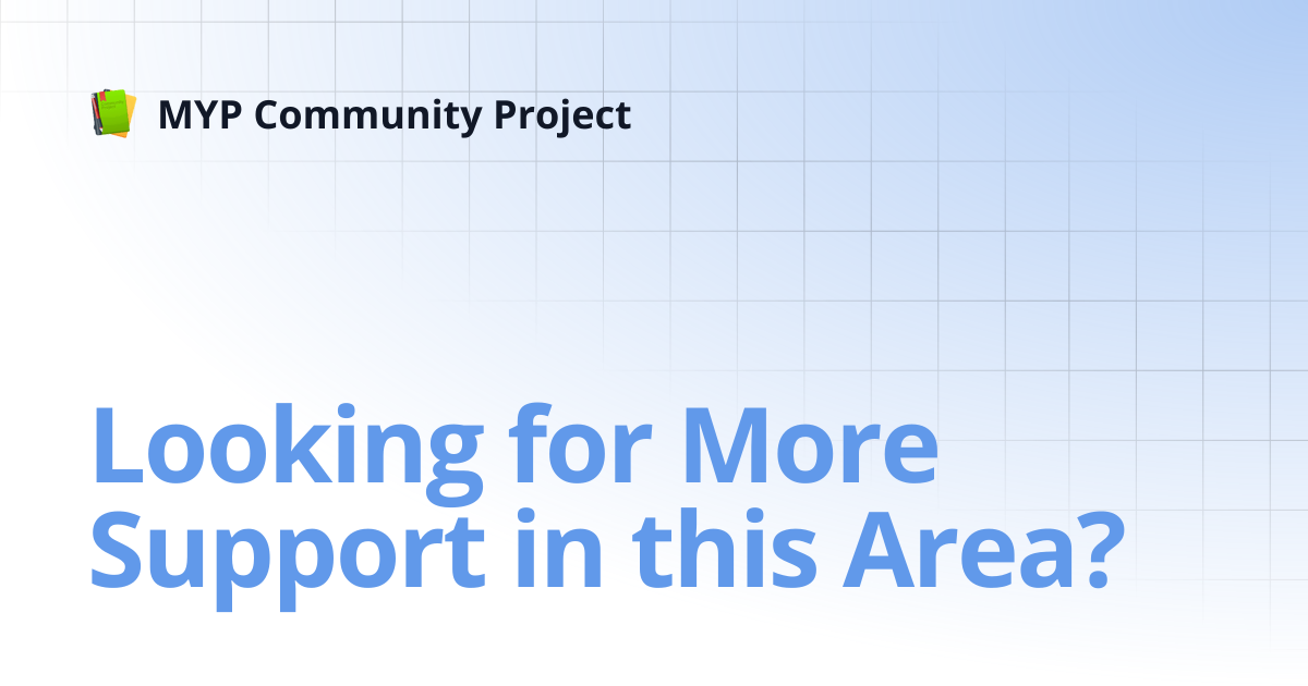 Looking for More Support in this Area? | MYP Community Project