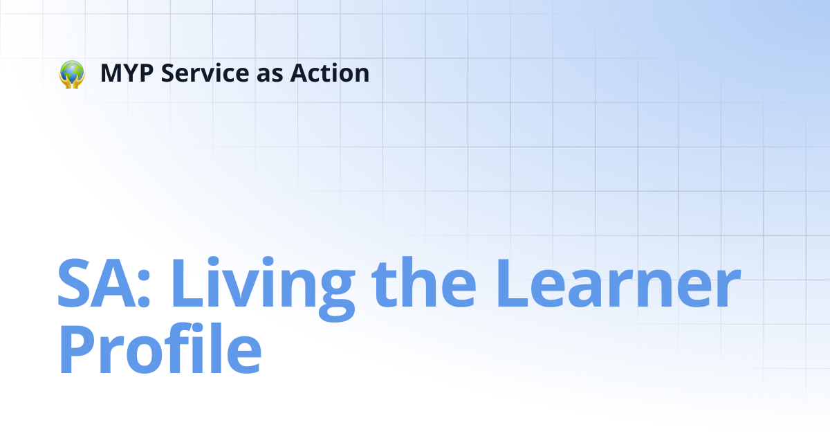 SA: Living the Learner Profile | MYP Service as Action