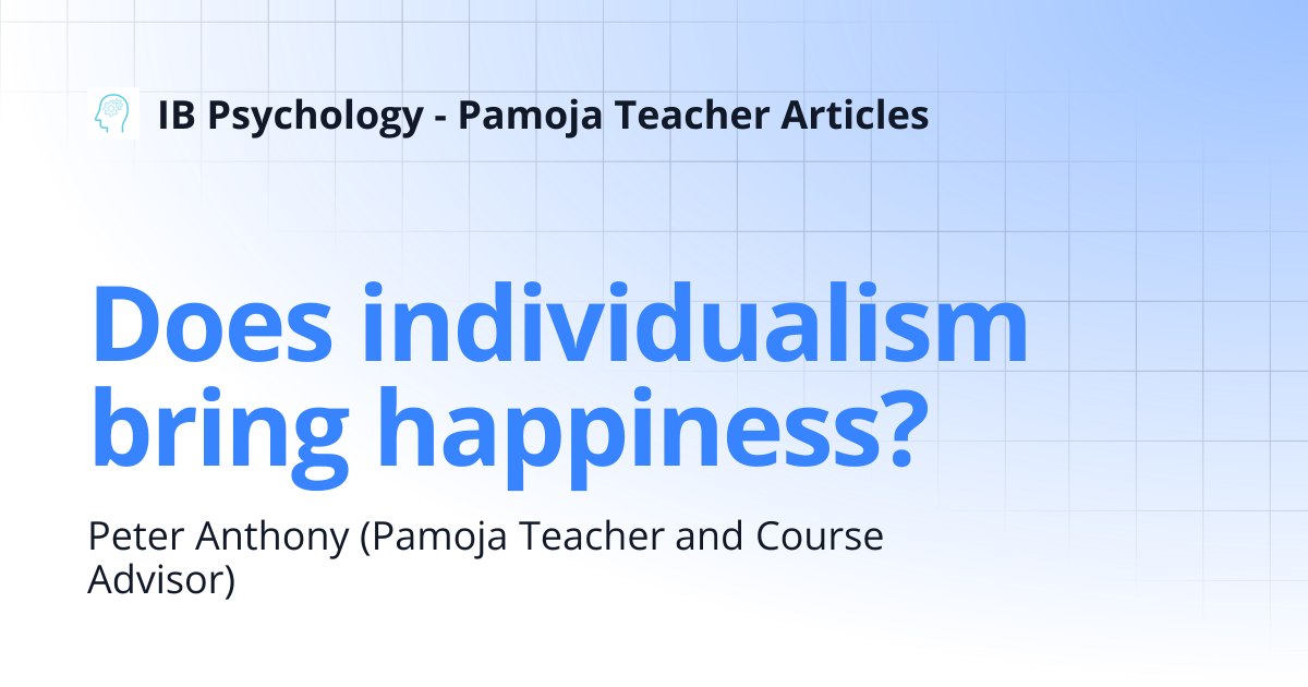 Does individualism bring happiness? | IB Psychology - Pamoja Teacher ...