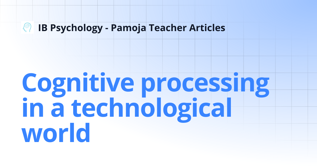 Cognitive processing in a technological world | IB Psychology - Pamoja ...