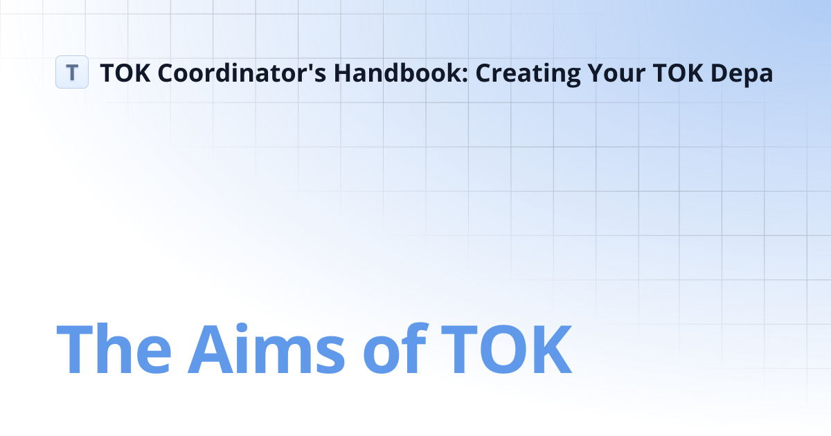 The Aims of TOK | TOK Coordinator's Handbook: Creating Your TOK Depa
